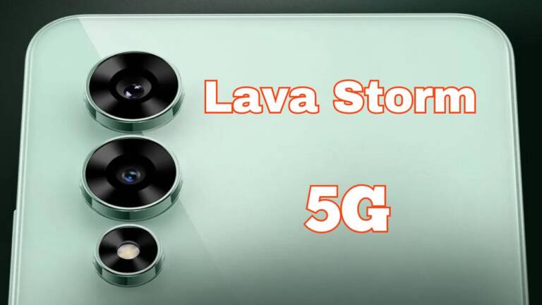 Lava Storm 5G फीचर्स : 50 MP कैमरा, 256जीबी स्टोरेज, 18W फास्ट चार्जिंग कीमत यहाँ देखें