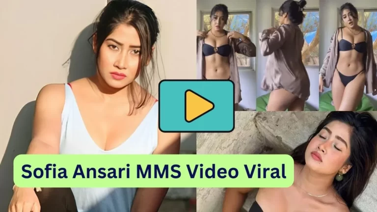 Sofia Ansari MMS Video Viral : सोफिया अंसारी का MMS वीडियो हुआ Leak, इंटरनेट मर मचा हंगामा